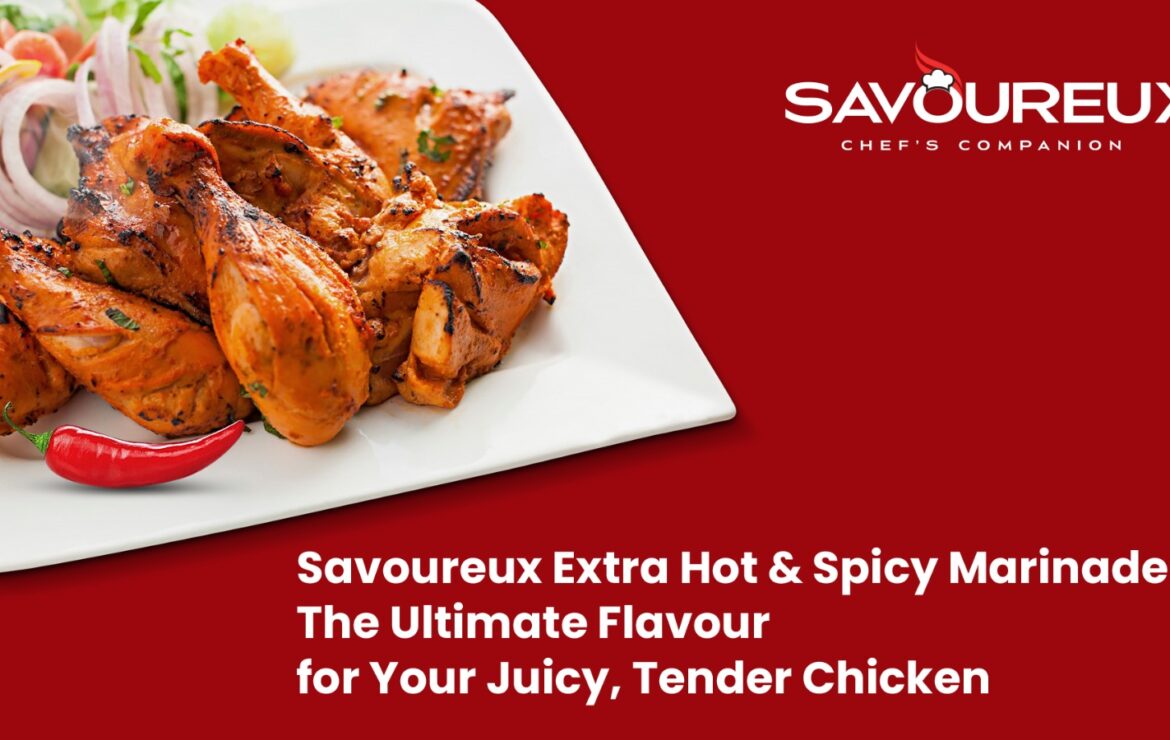 Savoureux Extra Hot & Spicy Marinade – The Ultimate Flavour for Your Juicy, Tender Chicken