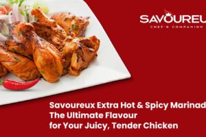 Savoureux Extra Hot & Spicy Marinade – The Ultimate Flavour for Your Juicy, Tender Chicken